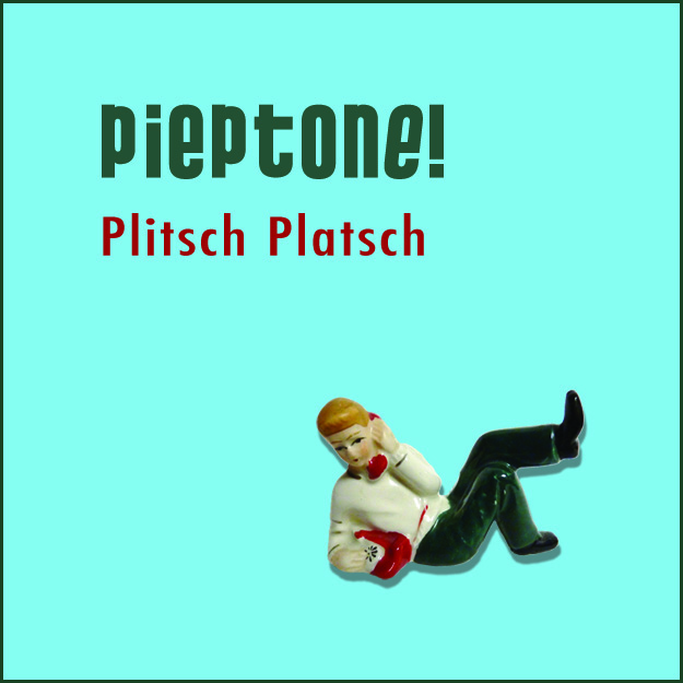 Original Plitsch Platsch album cover: Pieptone! lettering and a playful reclining figurine on turquoise.